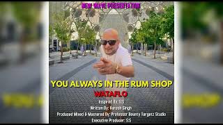 Wataflo - You always in the rum shop