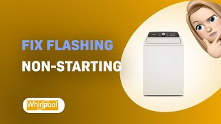 How to Fix a Flashing, Non-Starting Whirlpool WTW5010LW - Troubleshooting Guide