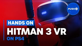 HITMAN 3 PSVR HANDS ON: Is It Any Good? | PlayStation VR