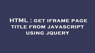 HTML : get iframe page title from javascript using jquery