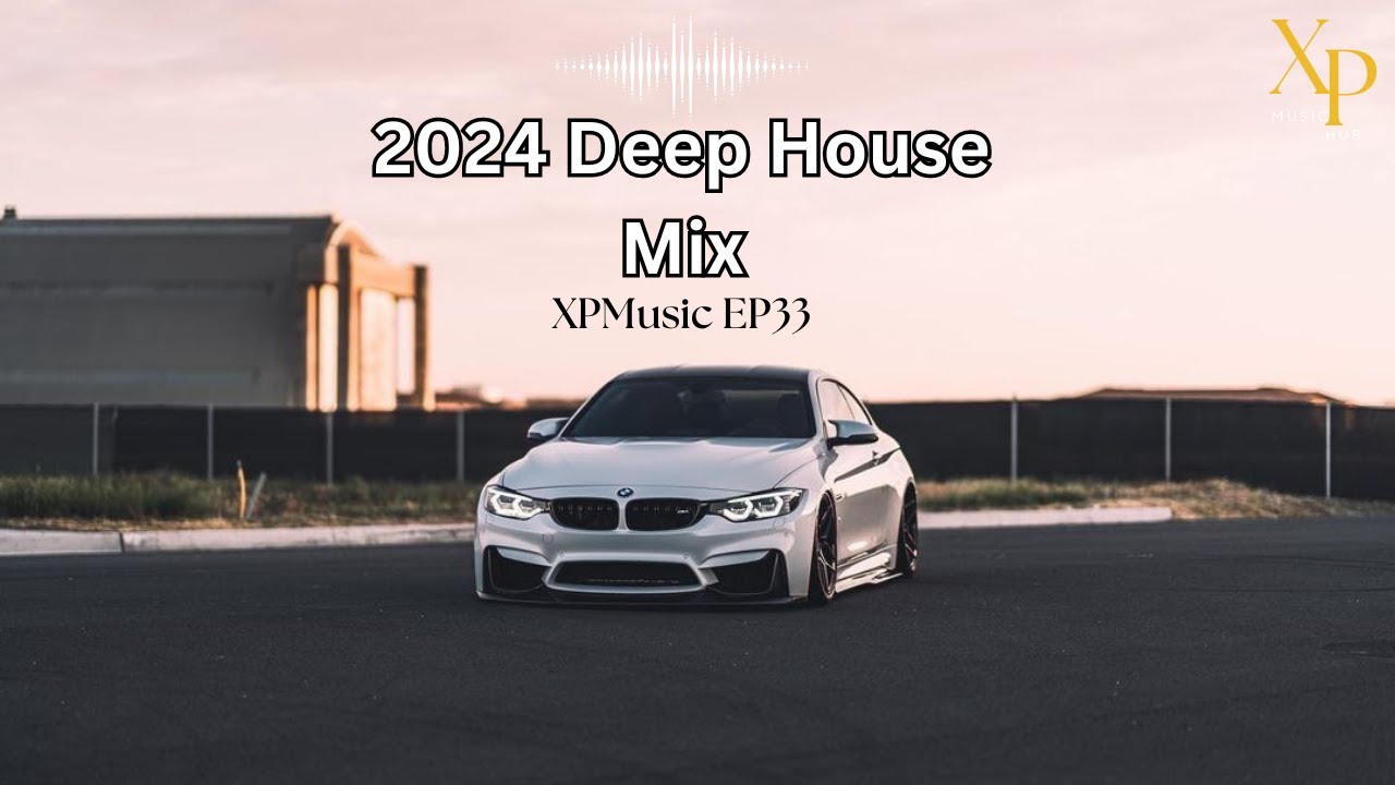 Deep House Mix 2024 Mixed By Xp Xpmusic Ep33 South Africa