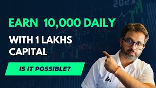 Earn 10,000 daily with 1 Lakhs capital - Is it possible?