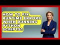 How To Fix Runtime Errors When Running Python Scripts? - Python Code School