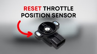 How to RESET Throttle Position Sensor (3 Quick TPS Fixes)