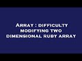 Array : difficulty modifying two dimensional ruby array