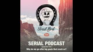 How Do I Go From DNFs to Belt Buckles? Trail Grit Serial Podcast 1 of 4