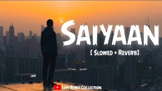 Saiyaan [ Slowed + Reverb ] - Kailash Kher | lofi song |Lofi Remix Collection #lofimusic#arijitsingh