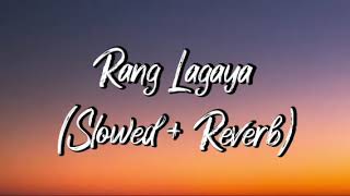 Rang Lageya-Lyrics |Slowed+Reverb| Mohit_Chauhan, Rochak Kohli| Paras and Mahira(PaHira)|Kumaar