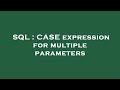 SQL : CASE expression for multiple parameters