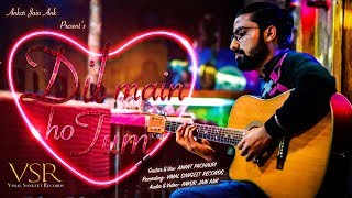 Dil Main Ho Tum / Unplugged Cover / Anant Pachauri / Karaoke