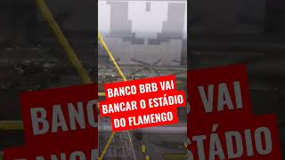 Banco BRB vai bancar o #estadiodoflamengo #Flamengo #noticiasdoflamengo