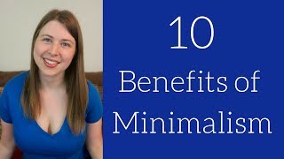 10 Reasons I Am a Minimalist | Benefits of Minimalism