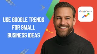 How to Use Google Trends for Small Business Ideas Fast and Easy!