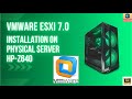 VMware Esxi 7.0 installation on Physical server (HP-Z640)