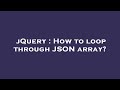 jQuery : How to loop through JSON array?