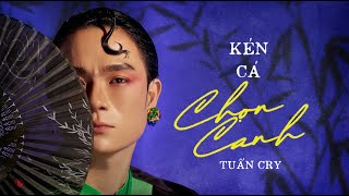 Kén Cá Chọn Canh ( Ballad Version) - TUẤN CRY