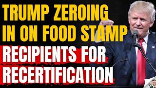 Trump Targets Food Stamp Recertification Requirements