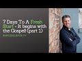 7 DAYS TO A FRESH START - It ALL begins with the Gospel! (day1)