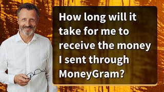 How long will it take for me to receive the money I sent through MoneyGram?