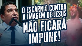 O escárnio contra a imagem de Jesus não ficará impune!