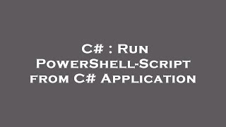 C# : Run PowerShell-Script from C# Application