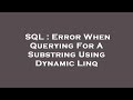 SQL : Error When Querying For A Substring Using Dynamic Linq