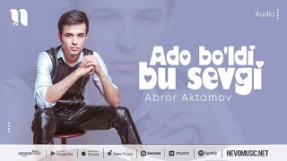 Abror Aktamov - Ado bo'ldi bu sevgi (audio 2022)