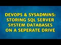 DevOps & SysAdmins: Storing SQL Server System Databases On A Seperate Drive (3 Solutions!!)