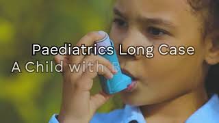 Paediatrics Long Case - Bronchial Asthma - Clinical Exam Revision