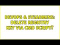 DevOps & SysAdmins: Delete registry key via CMD script? (2 Solutions!!)