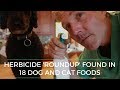 Herbicide ROUND UP found in 18 Dog and Cat Foods