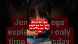 Jenna Ortega explains the only time Wednesday cries.. #shorts #short