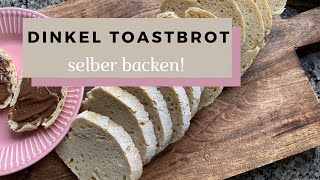 Dinkel Toastbrot selber backen - Einfaches Rezept!