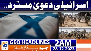 Geo Headlines 2 AM | Israeli claim rejected. | 28th December 2023