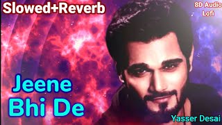 Jeene Bhi De | Yasser Desai | Slowed+Reverb | Sad Heartbreaking Song