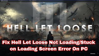 How To Fix Hell Let Loose Stuck on Loading Screen/Not Loading Error On PC