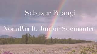 Sebusur Pelangi -NonaRia ft. Junior Soemantri (Unofficial lyric video)