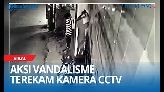 Aksi Vandalisme Terekam Kamera CCTV