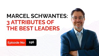 Marcel Schwantes: 3 Attributes of The Best Leaders