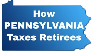 How PENNSYLVANIA Taxes Retirees