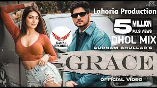 Grace Gurnam Bhullar (Dhol Mix) Dj Lahoria Production New Punjabi Song 2022