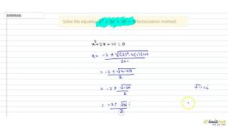 Solve the equation `x^2+2x+10=0` factorization method,