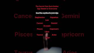 The Secret Fear Each Zodiac Sign Needs to Overcome