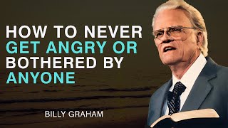 How to Never Get Angry or Bothered by Anyone - Billy Graham