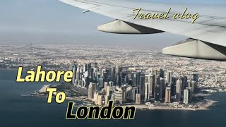 Lahore to London | Lahore to London via Qatar | Lahore to London travel vlog | Lahore | London