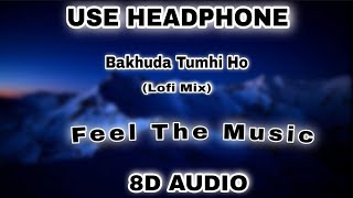 [8d Audio] Bakhuda Tumhi Ho | Lofi Mix | Lofi 2307 | 8d Sound ministry