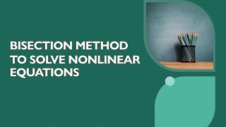 Bisection method to solve nonlinear equations