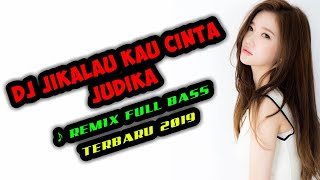 Dj Jikalau Kau Cinta Judika ♪ Remix Full Bass Terbaru 2019