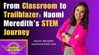 From Classroom to Trailblazer: Naomi Meredith’s STEM Journey