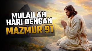 MAZMUR 91 UNTUK MEMULAI HARI DENGAN TUHAN | DOA PAGI | DEVOSIONAL